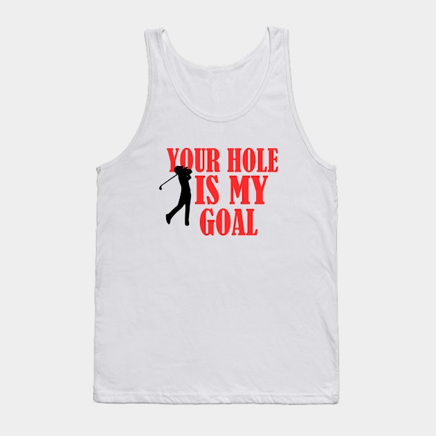 Your Hole Is My Goal funny golf golfing golf lover goft idea Tank Top by Rubystor